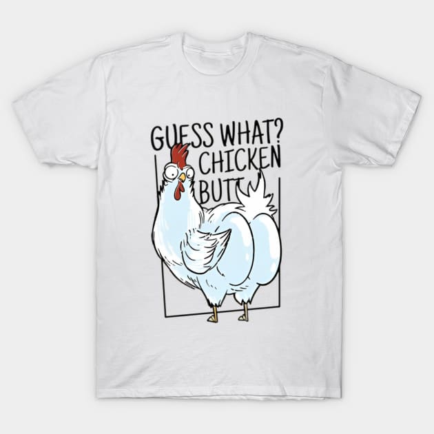 Guess What Chicken Butt T-Shirt by EdStark